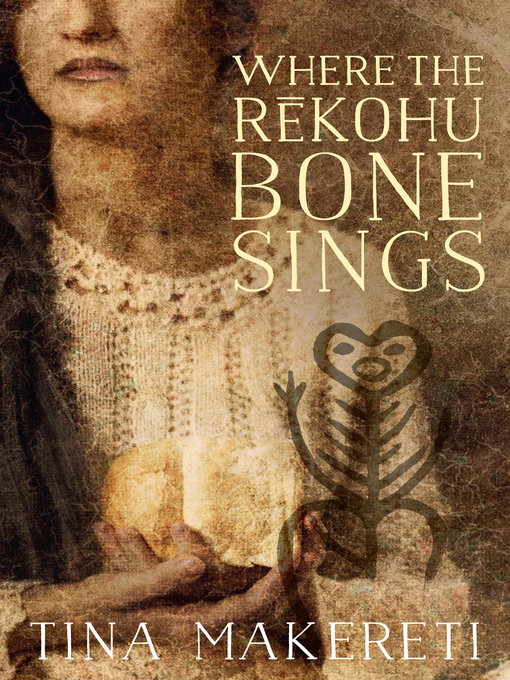 Title details for Where the Rekohu Bone Sings by Tina Makereti - Available